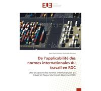 De l’applicabilité des normes internationales du travail en RDC: Mise en œuvre des normes internationales du travail en faveur du travail décent en ... du travail en faveur du travail décent en RDC