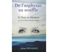 De l’asphyxie au souffle: Ni Pute ni Madone La voix d’une femme libre