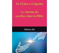 De l’Éden à Golgotha - Le chemin du sacrifice dans la Bible