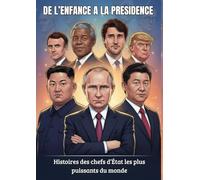 DE L’ENFANCE À LA PRÉSIDENCE : Histoires des chefs d’État les plus Puissants du Monde (pour ados et adultes curieux): Histoires captivantes retraçant le parcours des plus grands leaders mondiaux