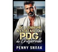 De l’Ennemi à l’Extase du PDG de Chesterville: Une romance entre ennemis et amants : proximité forcée avec un PDG (Série Les Secrets Interdits de Chesterville)
