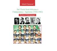 De l’Etoile Nord-Africaine à l'indépendance Algérienne 1926-1962: Écrits et Témoignages