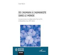 De l’humain à l’humaniste dans le monde: Le sens de soi, du débat entre Ficin et Pic à Descartes et au XXIe siècle (Ouverture Philosophique)