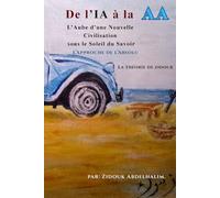 De l’iA à la AA L’Approche de l’Absolu: L’Aube d’une Nouvelle Civilisation sous le Soleil du Savoir LaThéorie de zidouk