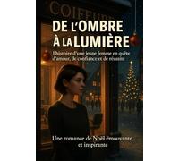 DE L’OMBRE À LA LUMIÈRE: Romance de Noël (Livres de Noël / Contes pour les tout-petits / Romance, Drame et Thriller, livres de cuisine)
