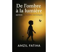 De L’ombre à La Lumière: Survivre Aux Familles Narcissiques
