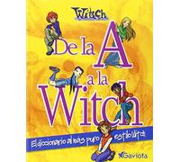 De la A a la Witch. El diccionario al más puro estilo W.I.T.C.H. (Mis libros de W.I.T.C.H.)