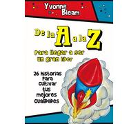 De la A a la Z: Para llegar a ser un gran lider: 26 historias para cultivar tus mejores cualidades: 1 (Educacion)