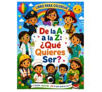 De la A a la Z: Que Quieres Ser?: Suena! Aprende! Se lo que quieres ser!