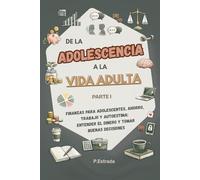 De la Adolescencia a la Vida adulta: Parte I - Finanzas para adolescentes, ahorro, trabajo y autoestima: entender el dinero y tomar buenas decisiones