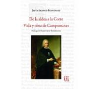 De La Aldea A La Corte. Vida Y Obra De Campomanes