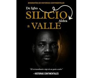 DE LA ALDEA IGBO A SILICIO VALLE: EL VIAJE EXTRAORDINARIO DE UN GENIO OCULTO (LEGENDS SERIES: INSPIRING LIVES, TIMELESS LESSONS)