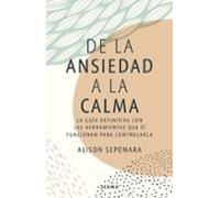 De la ansiedad a la calma: La guía definitiva con las herramientas que sí funcionan para controlarla (Autoconocimiento)