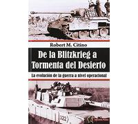De la Blitzkrieg a Tormenta del Desierto: La evolución de la guerra a nivel operacional (HISTORIA DE LOS CONFLICTOS)