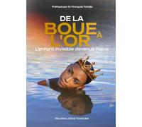 De la Boue à l'Or : L'Enfant Invisible Devenue Reine: Un voyage de guérison intérieure pour transformer vos blessures en force et révéler votre identité en Christ