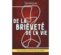 De la brièveté de la vie - Reprendre possession de son temps avant qu'il ne s'écoule: Texte intégral enrichi de 150 fiches pratiques pour appliquer Sénèque au quotidien