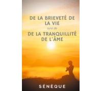 De La Brieveté De La Vie Suivi De De La Tranquillité De Lâme (ebook)
