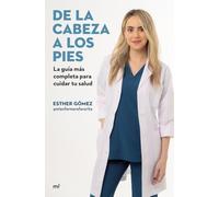 De La Cabeza A Los Pies: La Guia Mas Completa Para Cuidar Tu Salud