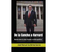 De la Cancha a Harvard: Novela sobre la vida, el poder y la Micropolítica