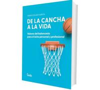 De la cancha a la vida. Valores del baloncesto para el éxito personal y profesional (SENTILIBROS)