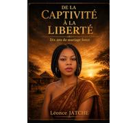 DE LA CAPTIVITÉ À LA LIBERTÉ: Dix ans de mariage forcé