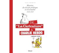 De la "caricature" à Charlie Hebdo: Histoire du dessin politique et d'actualité 1830-2015