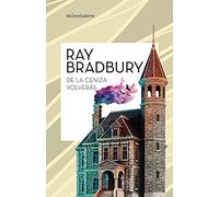 De la ceniza volverás (Biblioteca Ray Bradbury)