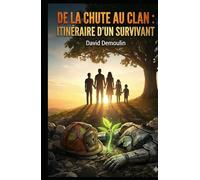 DE LA CHUTE AU CLAN : ITINÉRAIRE D'UN SURVIVANT: Autobiographie : les points essentiels