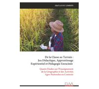 De la u Terrain : Jeu Didactique, Apprentissage Expérientiel et Pédagogie Enracinée: Quatre Études sur l'Enseignement de la Géographie et des Activités Agro-Pastorales en Contexte