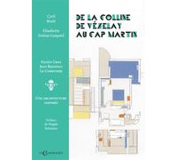 De la colline de Vézelay au Cap-Martin: Eilleen Gray, Jean Badovici, Le Corbusier, Une architecture inspirée
