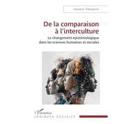De la comparaison à l'interculture: Le changement épistémologique dans les sciences humaines et sociales (Logiques Sociales)