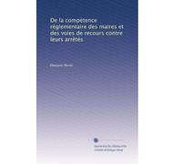 De la compétence réglementaire des maires et des voies de recours contre leurs arrêtés