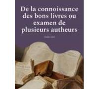 De La Connoissance Des Bons Livres Ou Examen De Plusieurs Autheurs (eb