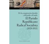 De la conspiración al poder y del poder a la nada: El Partido Republicano Radical Socialista (1929-1933): 170 (Ciencias Sociales)