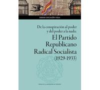 De la conspiración al poder y del poder a la nada: El Partido Republicano Radical Socialista (1929-1933): 170 (Ciencias Sociales)