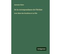 De la correspondance de Fléchier: Avec Mme des Houlières et sa fille