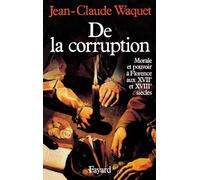 De la corruption: Morale et pouvoir à Florence aux XVIIe et XVIIIe siècles