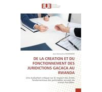 DE LA CREATION ET DU FONCTIONNEMENT DES JURIDICTIONS GACACA AU RWANDA: Une évaluation critique sur le respect des droits fondamentaux des justiciables accusés de crimes horribles
