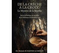 DE LA CRÈCHE À LA CROIX : Le Mystère de la Myrrhe: Suivre le Parfum du Sacrifice de la Naissance à la Résurrection