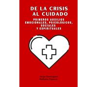 DE LA CRISIS AL CUIDADO: PRIMEROS AUXILIOS EMOCIONALES, PSICOLOGICOS, SOCIALES Y ESPIRITUALES (STARDUST GROWTH CENTER)