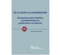 De la culpa a la colaboración. Encuentros entre familias y profesionales en prot (Políticas de Bienestar Social)