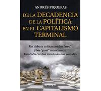 De la Decadencia de la Política en el Capitalismo terminal: Un debate crítico con los "neo" y los "post" marxismos. También con los movimientos sociales (ENSAYO)