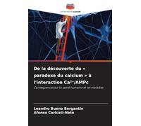 De la découverte du paradoxe du calcium à l'interaction Ca²⁺/AMPc: Conséquences sur la santé humaine et les maladies