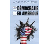 De la démocratie en Amérique - Comprendre les mécanismes du pouvoir, de l’opinion et de la liberté: avec 150 fiches-pratiques pour exercer son esprit critique aujourd’hui