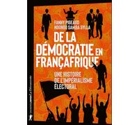 De la démocratie en Françafrique: Une histoire de l'impérialisme électoral