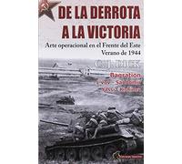 DE LA DERROTA A LA VICTORIA: Arte operacional en el Frente del Este, verano de 1944 (HISTORIA DE LOS CONFLICTOS)