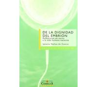 De la dignidad del embrión: Reflexiones en torno a la vida humana naciente: 16 (Cátedra de Bioética)