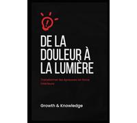 De la douleur à la lumière: Transformer les épreuves en force intérieure (Reconstruction & Résilience)