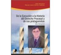 De la ejecución a la historia del Derecho Procesal y de sus protagonistas. LIBRO I: PARTE GENERAL. Liber Amicorum en homenaje al Profesor Manuel-Jesús Cachón Cadenas.