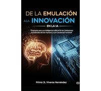 DE LA EMULACIÓN A LA INNOVACIÓN EN LA IA: Propuesta para una inteligencia artificial sin las limitaciones emocionales del ser humano y con conciencia funcional